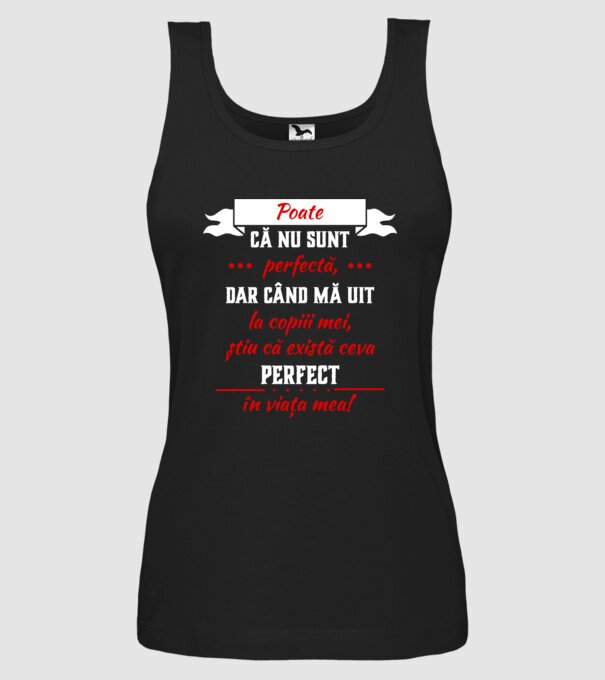 poate că nu sunt perfectă, dar când mă uit la copiii mei, știu că există ceva perfect în viața mea! model negru pe tricou