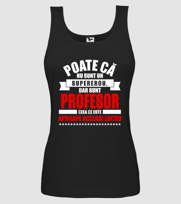 Poate că nu sunt un supererou, dar sunt PROFESOR, ceea ce este aproape același lucru model negru pe tricou