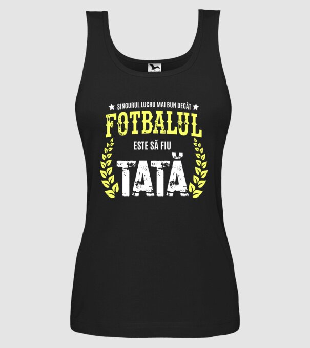 Singurul lucru mai bun decât fotbalul este să fiu tată model negru pe tricou