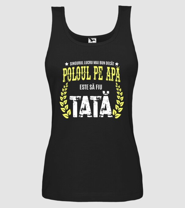 Singurul lucru mai bun decât poloul pe apă este să fiu tată model negru pe tricou