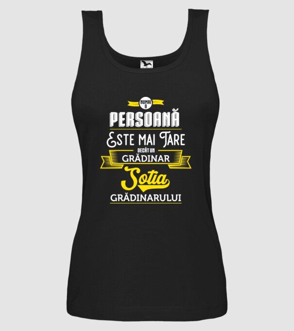 numai o persoană este mai tare decât un grădinar, soția grădinarului model negru pe tricou