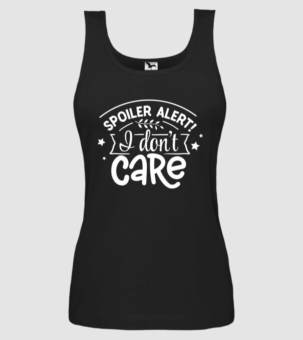 Spoiler alert i dont care model negru pe tricou
