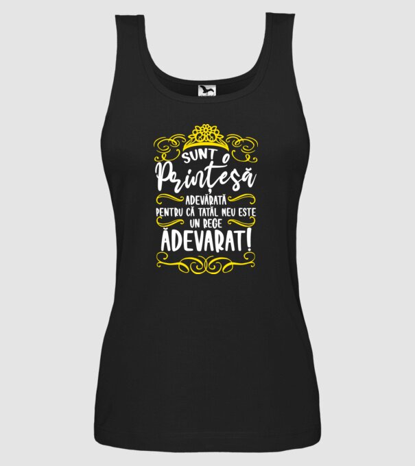 Sunt o prințesă adevărată pentru că tatăl meu este un rege adevărat! model negru pe tricou