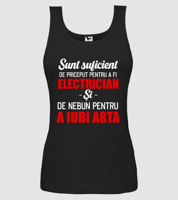 Sunt suficient de priceput pentru a fi ELECTRICIAN și suficient de nebun pentru a iubi asta model negru pe tricou