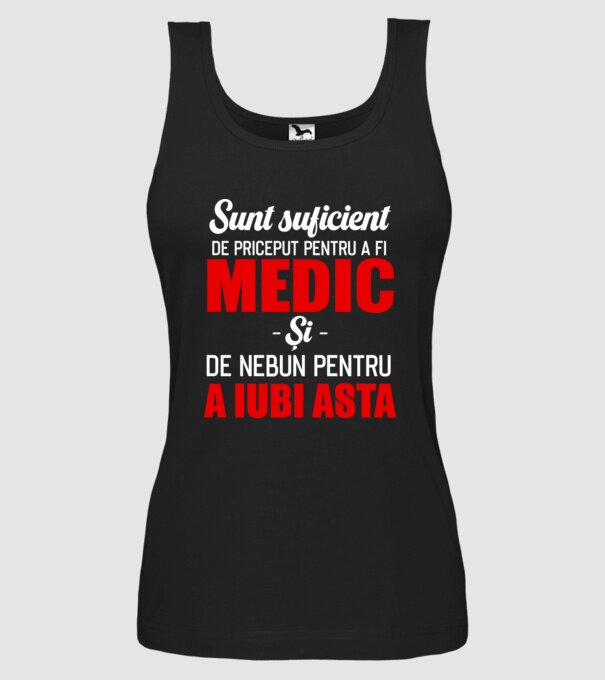 Sunt suficient de priceput pentru a fi MEDIC și suficient de nebun pentru a iubi asta model negru pe tricou