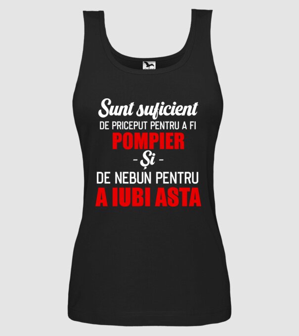 Sunt suficient de priceput pentru a fi POMPIER și suficient de nebun pentru a iubi asta model negru pe tricou