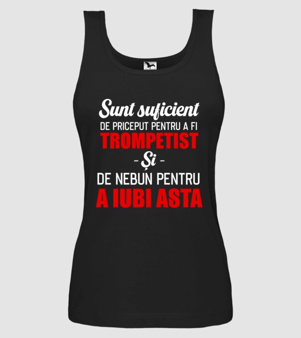 sunt suficient de priceput pentru a fi un super trompetist și suficient de nebun pentru a iubi asta model negru pe tricou