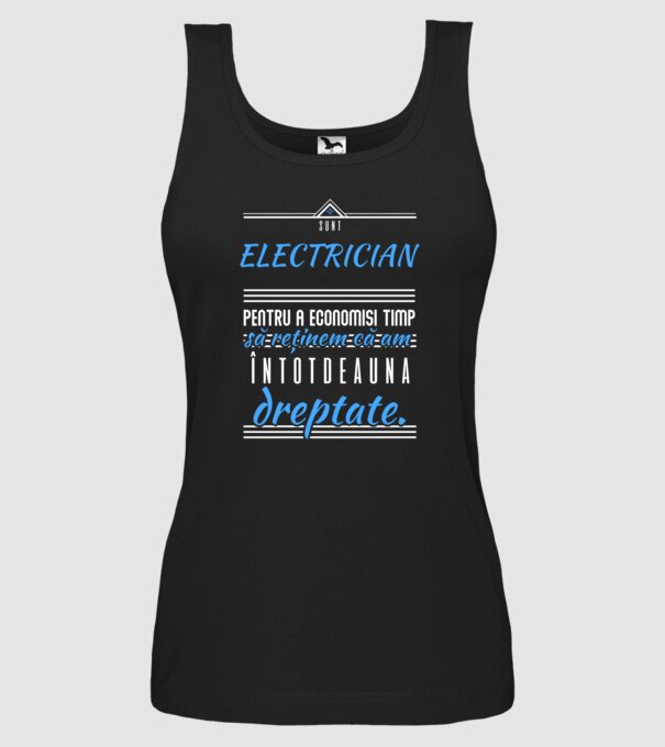 Sunt ELECTRICIAN, pentru a economisi timp, să reținem că am întotdeauna dreptate model negru pe tricou