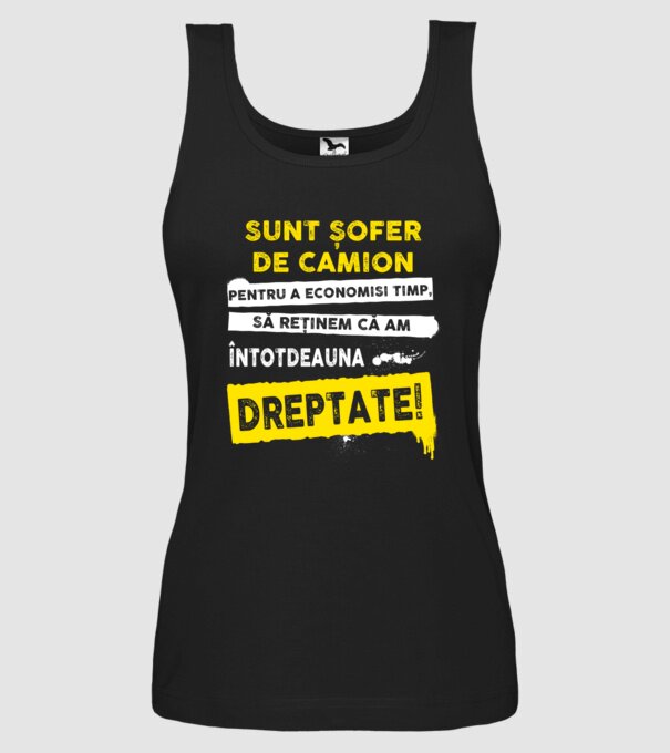 Sunt șofer de camion, pentru a economisi timp, să reținem că am întotdeauna dreptate! model negru pe tricou