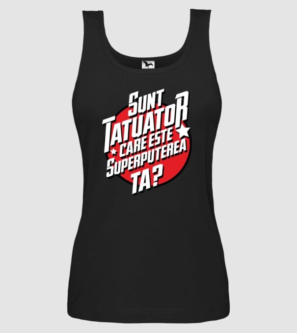 sunt tatuator, care este superputerea ta ta? model negru pe tricou