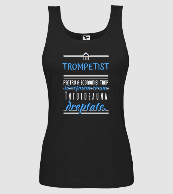 sunt trompetist, pentru a economisi timp, să reținem că am întotdeauna dreptate! model negru pe tricou