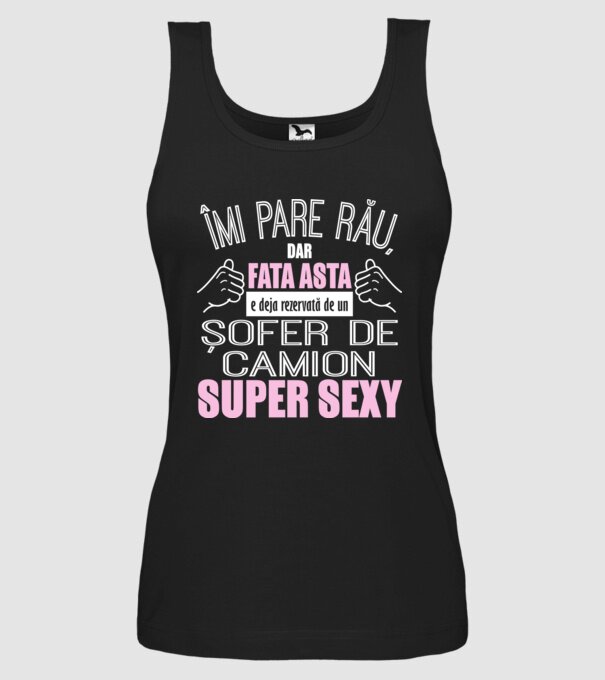 Îmi pare rău, dar fata asta e deja rezervată de un ȘOFER DE CAMION super sexy model negru pe tricou