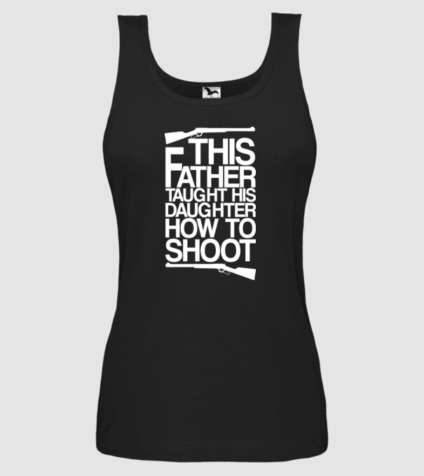 This father taught his daughter how to shot model negru pe tricou
