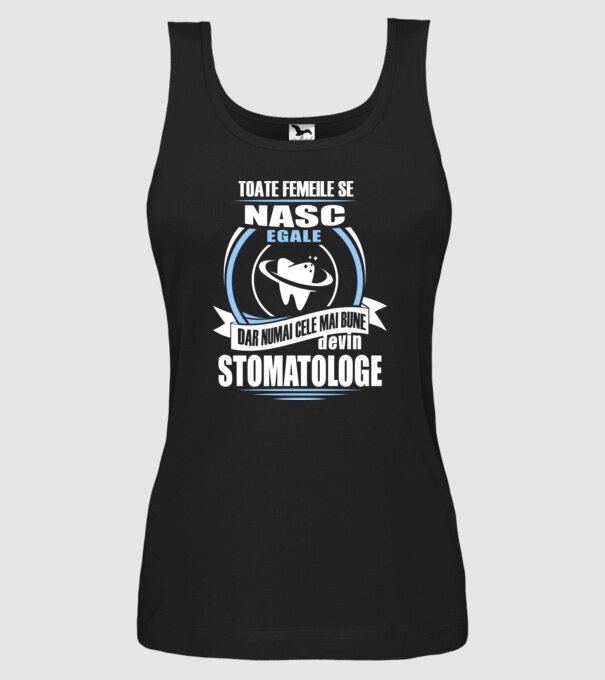 Toate femeile se nasc egale, dar numai cele mai bune devin stomatologe model negru pe tricou