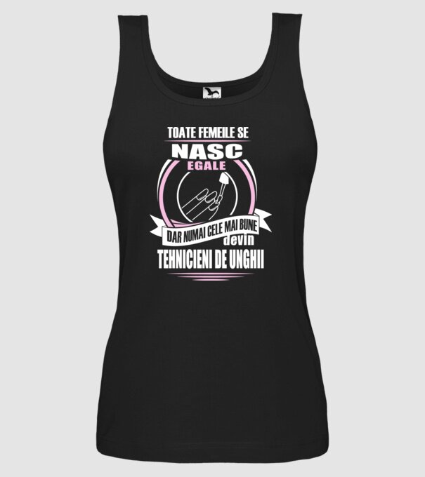 Toate femeile se nasc egale, dar numai cele mai bune devin tehnicieni de unghii model negru pe tricou