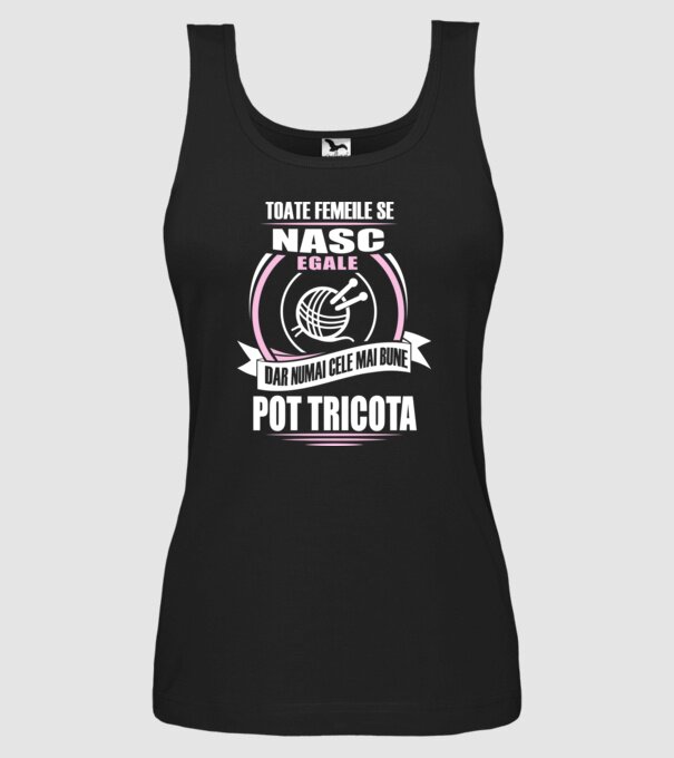 Toate femeile se nasc egale, dar numai cele mai bune pot tricota model negru pe tricou