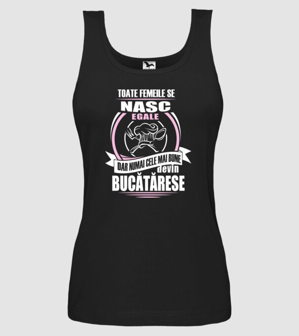 toate femeile se nasc egale, dar numai cele mai bune devin bucătărese model negru pe tricou