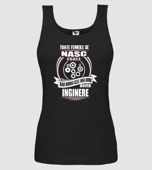 Toate femeile se nasc egale, dar numai cele mai bune devin inginere model negru pe tricou