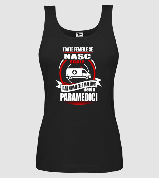 Toate femeile se nasc egale, dar numai cele mai bune devin paramedici model negru pe tricou