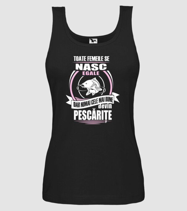 Toate femeile se nasc egale, dar numai cele mai bune devin pescărițe model negru pe tricou