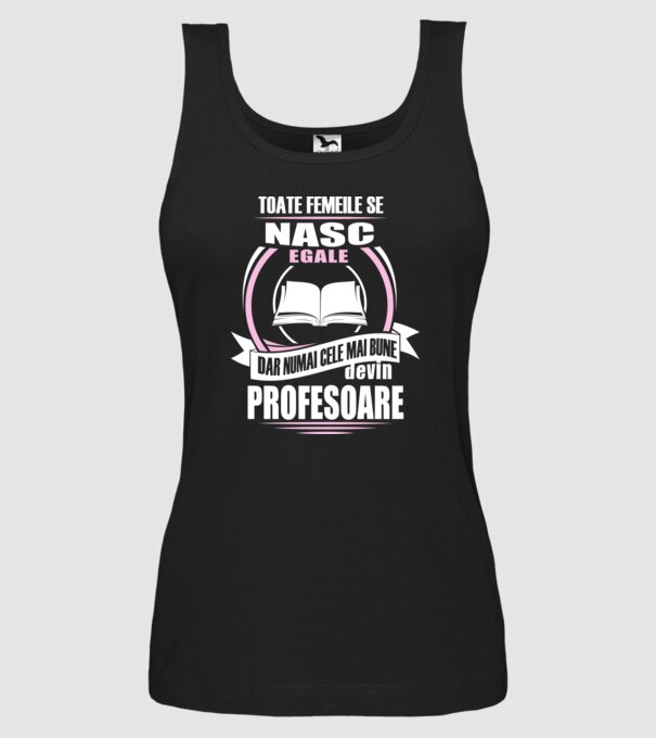 toate femeile se nasc egale, dar numai cele mai bune devin profesoare model negru pe tricou