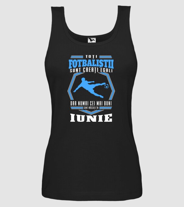 Toți fotbaliștii sunt creați egali, dar numai cei mai buni sunt născuți în iunie model negru pe tricou