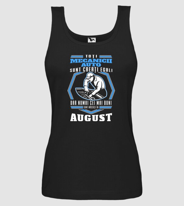 Toți mecanicii auto sunt creați egali, dar numai cei mai buni sunt născuți în august model negru pe tricou