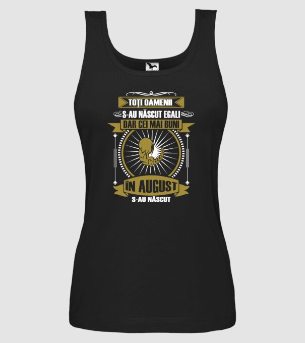 Toți oamenii s-au născut egali, dar cei mai buni s-au născut în august model negru pe tricou
