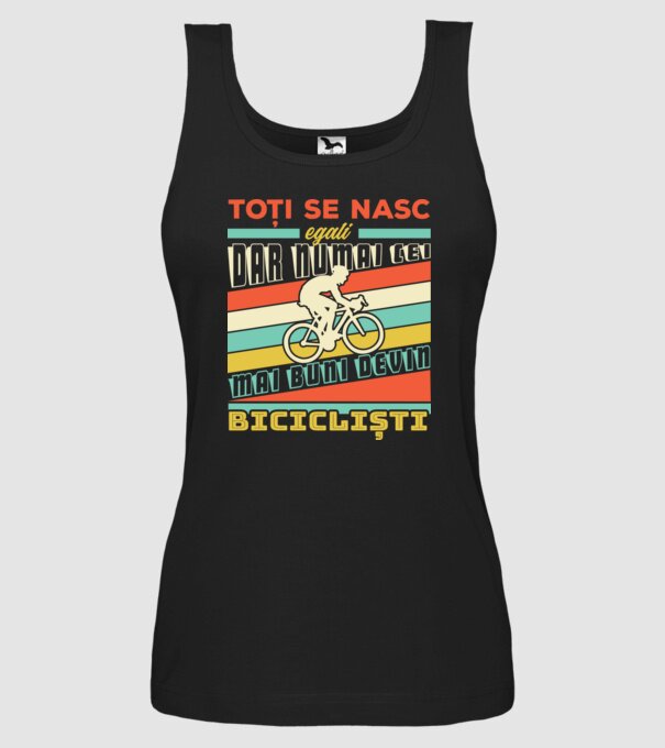 toți se nasc egali, dar numai cei mai buni devin bicicliști model negru pe tricou