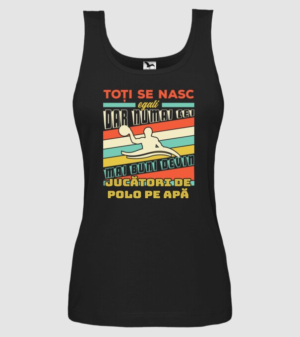 toți se nasc egali, dar numai cei mai buni devin jucători de polo pe apă model negru pe tricou