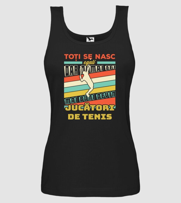 toți se nasc egali, dar numai cei mai buni devin jucători de tenis model negru pe tricou