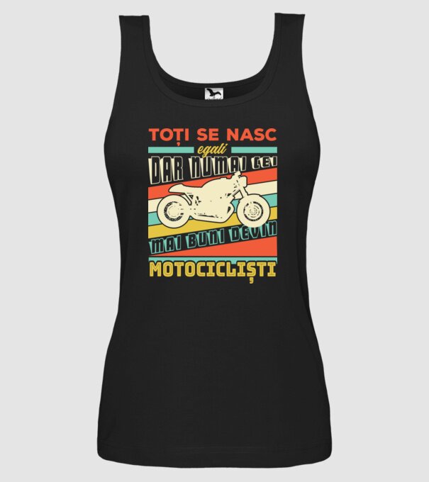 toți se nasc egali, dar numai cei mai buni devin motocicliști model negru pe tricou