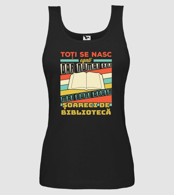 toți se nasc egali, dar numai cei mai buni devin șoareci de bibliotecă model negru pe tricou