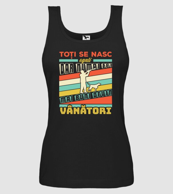 toți se nasc egali, dar numai cei mai buni devin vânători model negru pe tricou