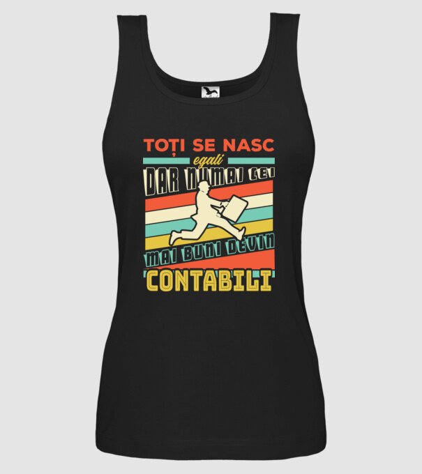Toți se nasc egali, dar numai cei mai buni devin contabili model negru pe tricou