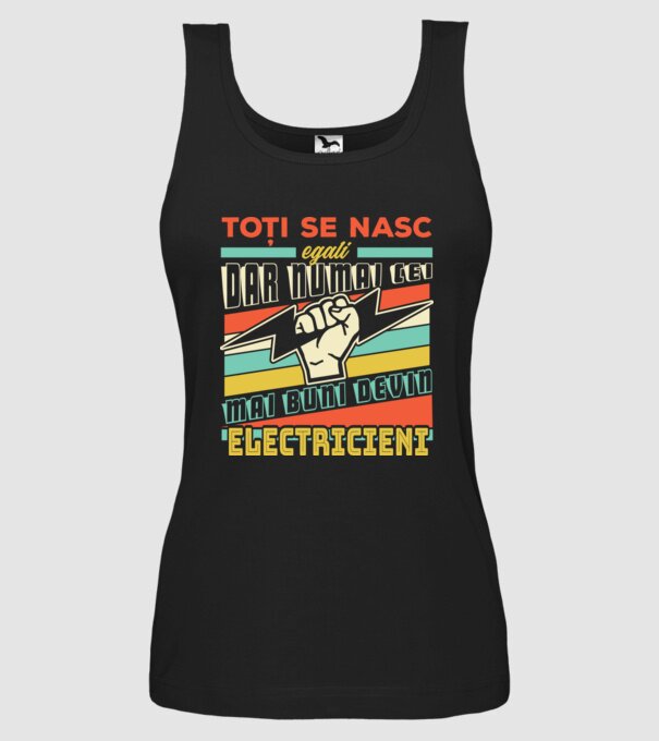 Toți se nasc egali, dar numai cei mai buni devin electricieni model negru pe tricou