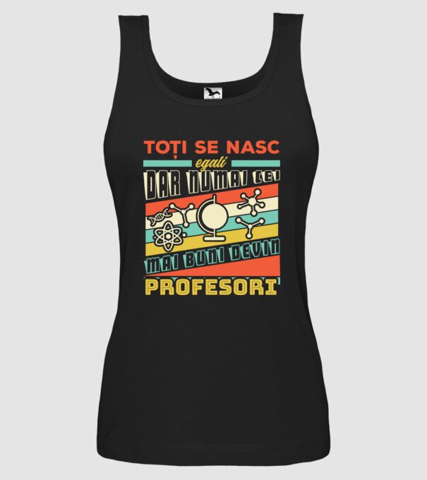 toți se nasc egali, dar numai cei mai buni devin profesori model negru pe tricou