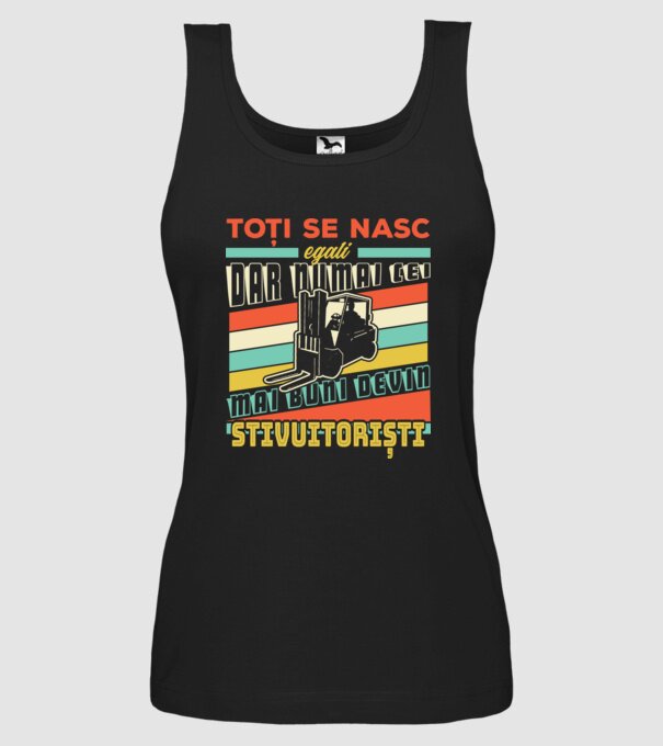 Toți se nasc egali, dar numai cei mai buni devin stivuitoriști model negru pe tricou