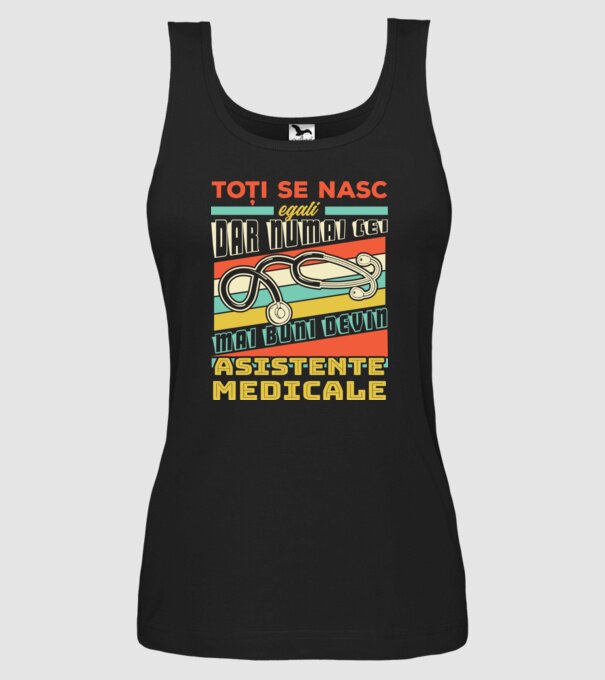 Toți se nasc egali, dar numai cei mai buni devin asistente medicale model negru pe tricou