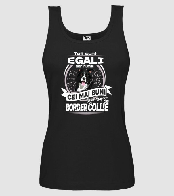 Toți sunt egali, dar numai cei mai buni devin stăpâni de border collie lght model negru pe tricou