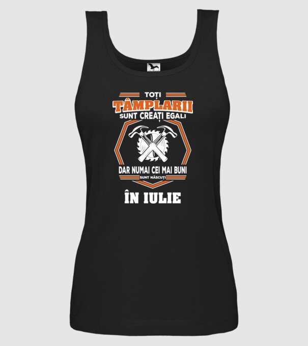 toți tâmplarii sunt creați egali, dar numai cei mai buni sunt născuți în iulie model negru pe tricou