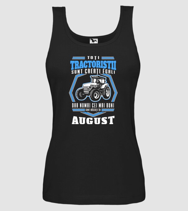 Toți tractoriștii sunt creați egali, dar numai cei mai buni sunt născuți în august model negru pe tricou