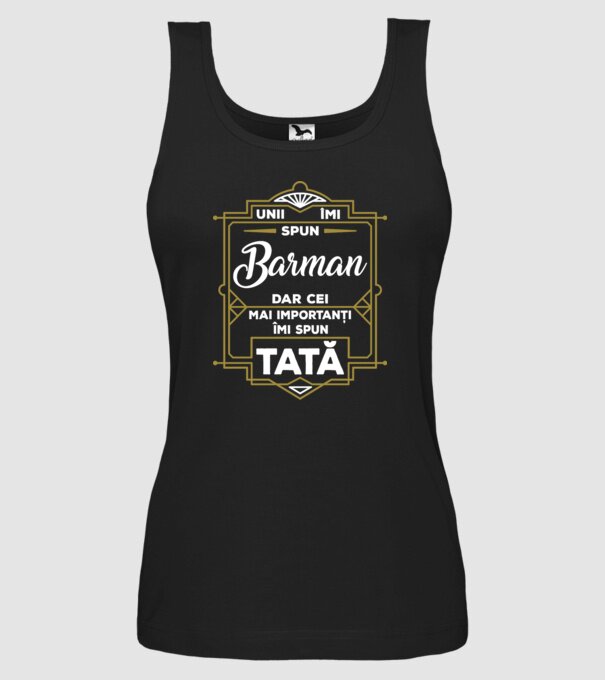 Unii îmi spun Barman, dar cei mai importanți îmi spun tată model negru pe tricou