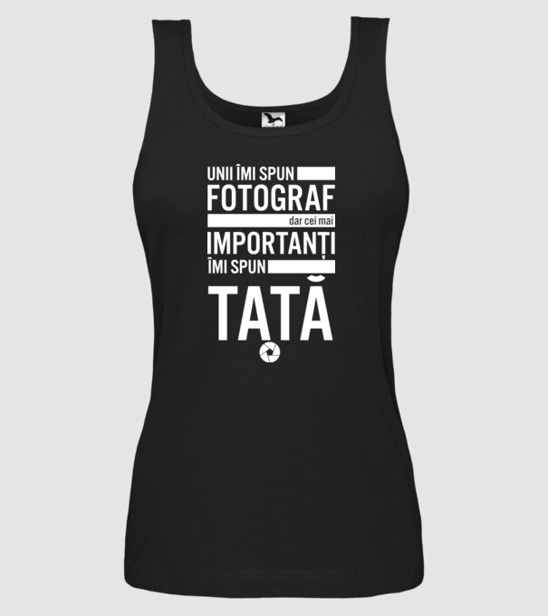 unii îmi spun fotograf, dar cei mai importanți îmi spun tată model negru pe tricou