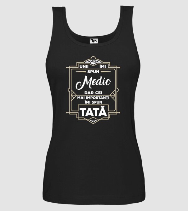 Unii îmi spun Medic, dar cei mai importanți îmi spun tată model negru pe tricou