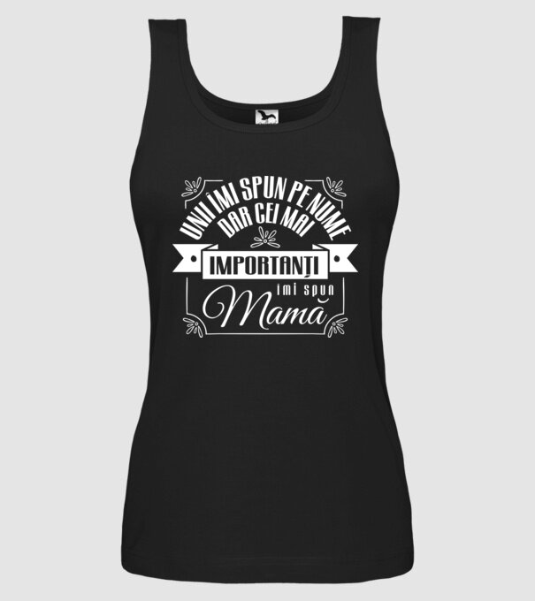 Unii îmi spun pe nume, dar cei mai importanți îmi spun mamă model negru pe tricou