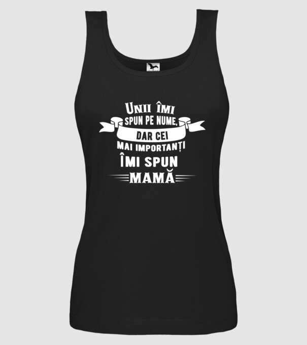 Unii îmi spun pe nume, dar cei mai importanți îmi spun mamă model negru pe tricou
