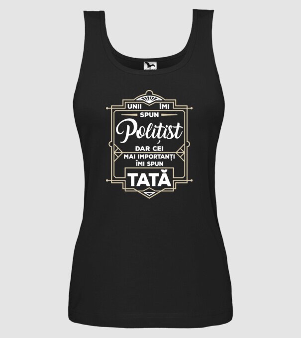 Unii îmi spun Polițist, dar cei mai importanți îmi spun tată model negru pe tricou