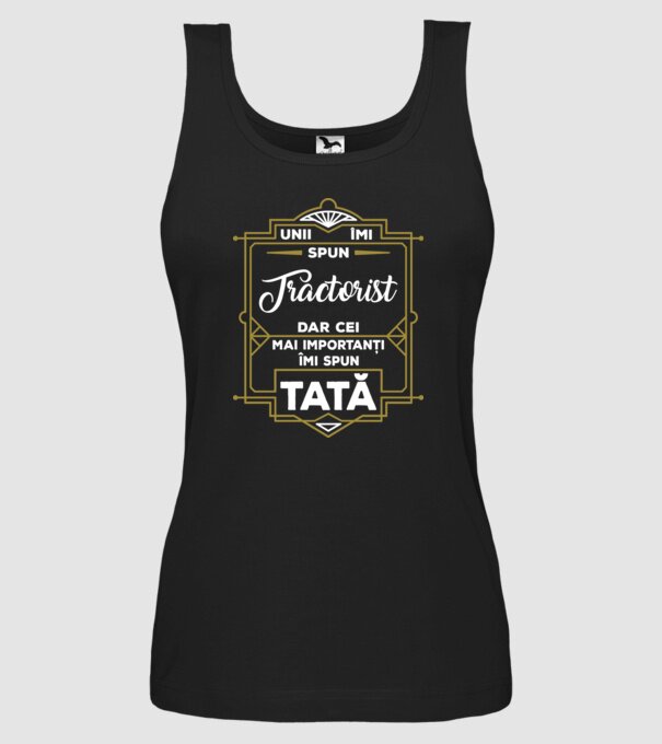 Unii îmi spun Tractorist, dar cei mai importanți îmi spun tată model negru pe tricou