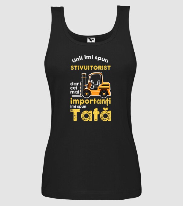 UUnii îmi spun stivuitorist, dar cei mai importanți îmi spun Tată model negru pe tricou